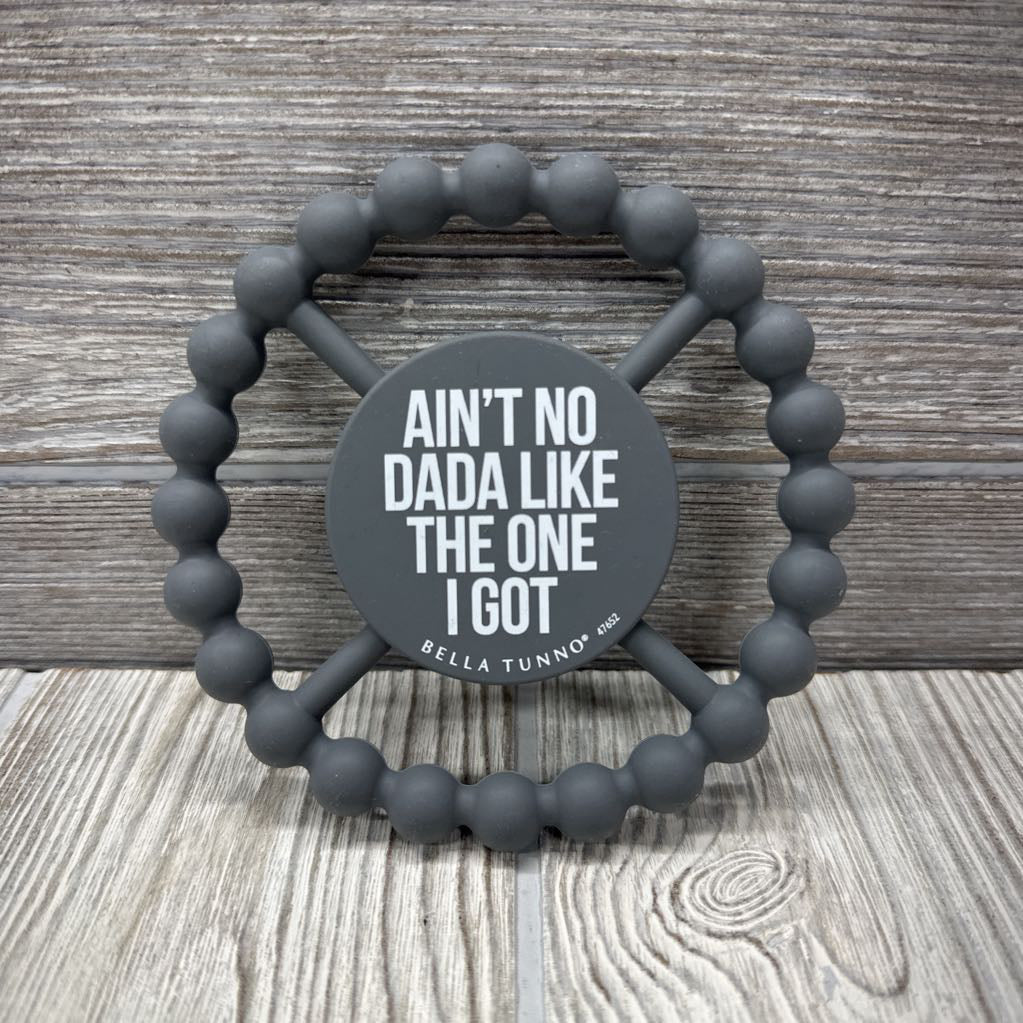 Silicone Circle Teether Ain't No Dada Like The One I Got