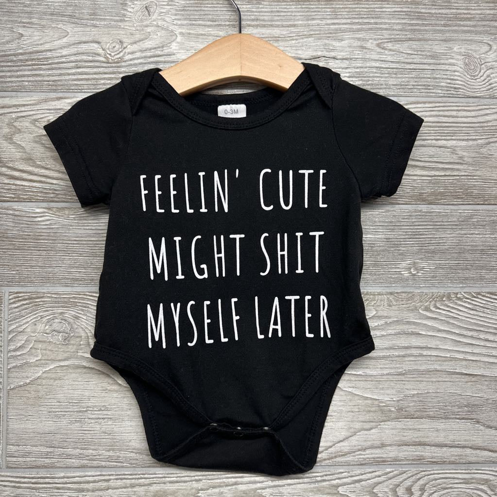Bodysuit Feelin' Cute Might Shit Myself Later 0-3M