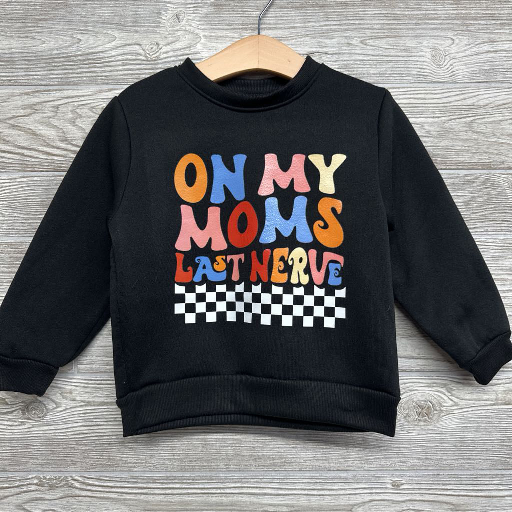 Crewneck On My Moms Last Nerve 3t