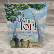 To The Top A Gateway Arch Story Hardcover Book