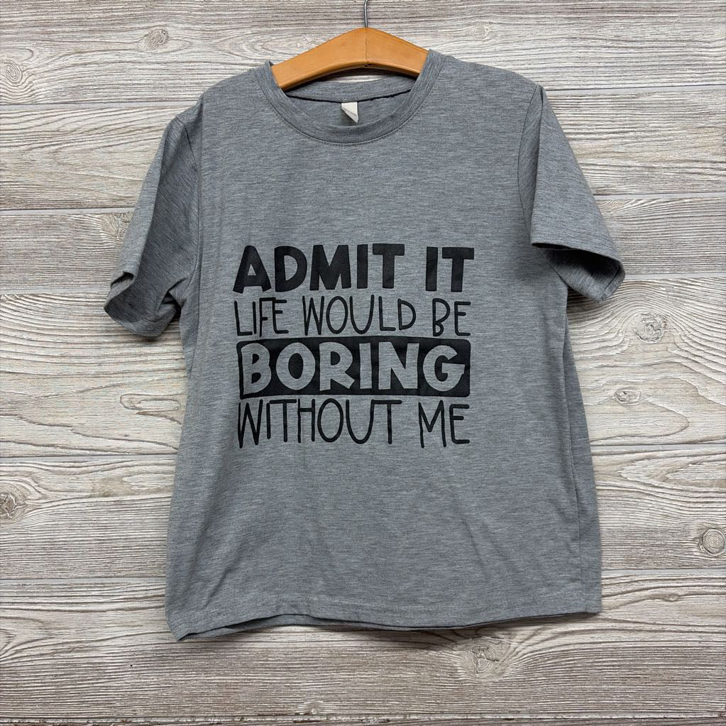 Shirt Admit It Life Would Be Boring Without Me 8