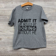 Shirt Admit It Life Would Be Boring Without Me 8