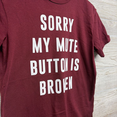 Shirt Sorry My Mute Button Is Broken 10-12