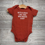 Bodysuit With A Body Like This, Who Needs Hair 3-6M