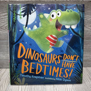 Dinosaurs Don't Have Bedtimes Hardcover