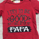 NEW Bodysuit I Try To Be Good But I Take After My Papa 12-18M
