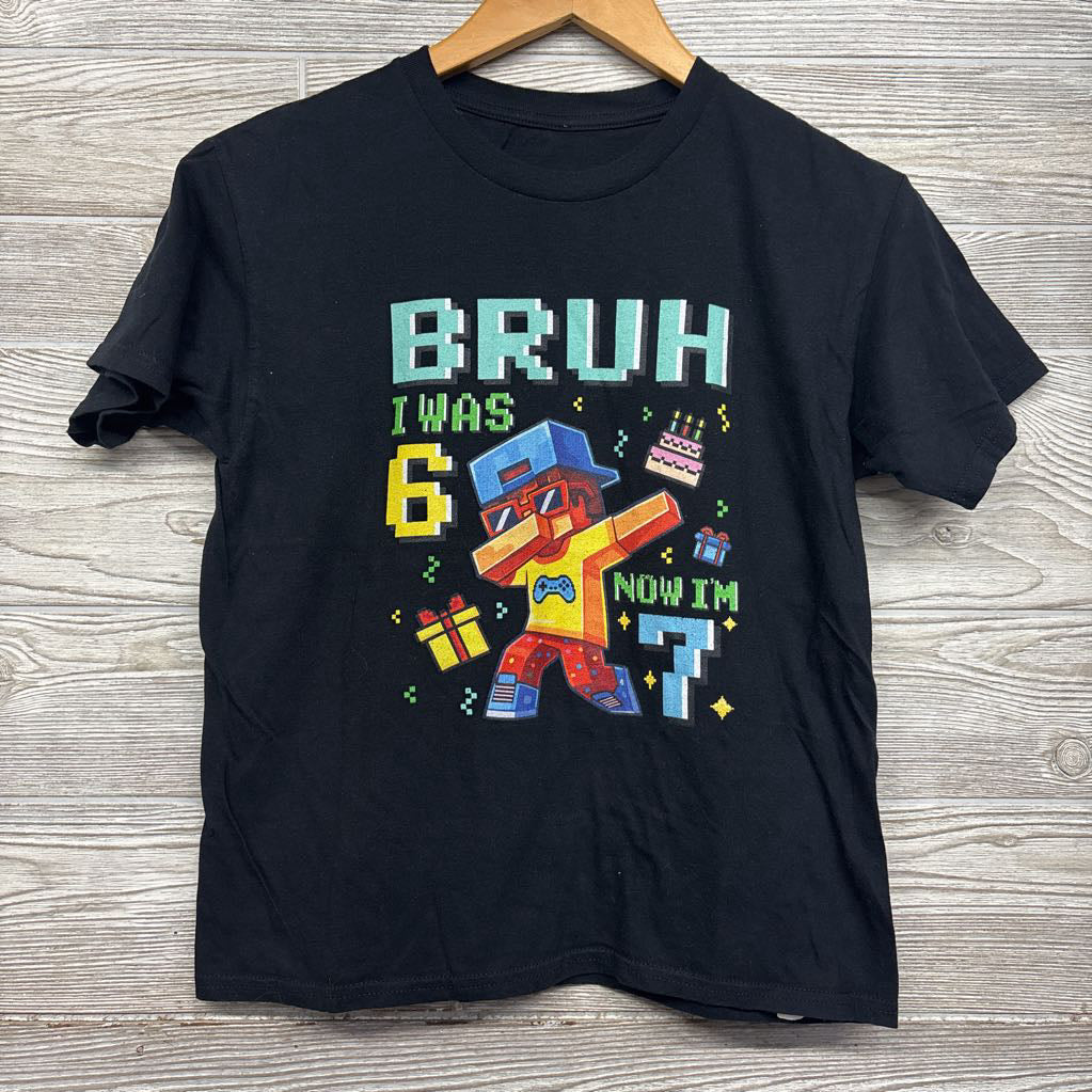 Shirt Bruh I Was 6 Now I'm 7 7-8
