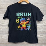 Shirt Bruh I Was 6 Now I'm 7 7-8