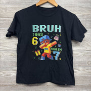 Shirt Bruh I Was 6 Now I'm 7 7-8