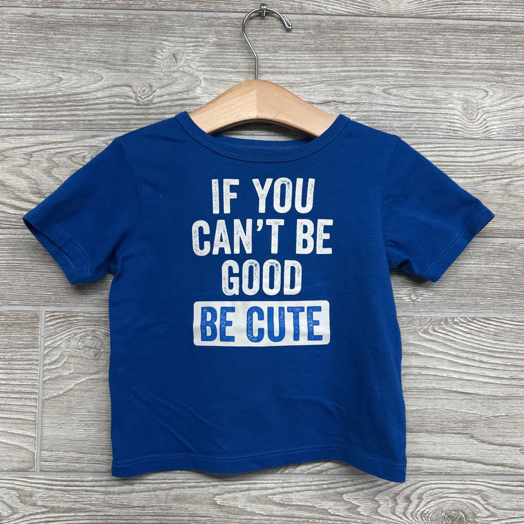 Shirt If You Can't Be Good Be Cute18-24M