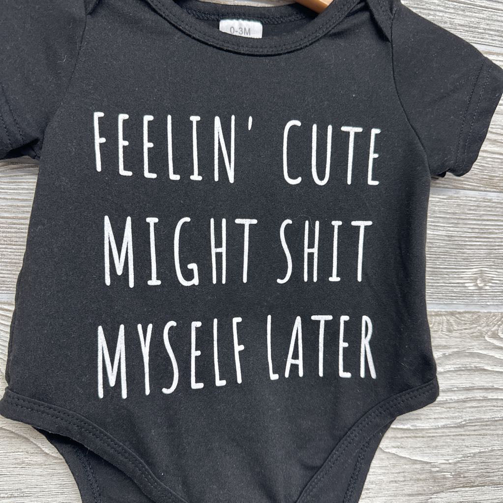Bodysuit Feelin' Cute Might Shit Myself Later 0-3M