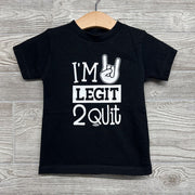 Shirt I'm Legit 2 Quit 2t